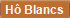 H� Blancs